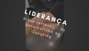 Liderança Breve Reflexão Do Paternalismo Ao Coaching - R.Monteiro